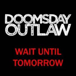 Doomsday Outlaw : Wait Until Tomorrow